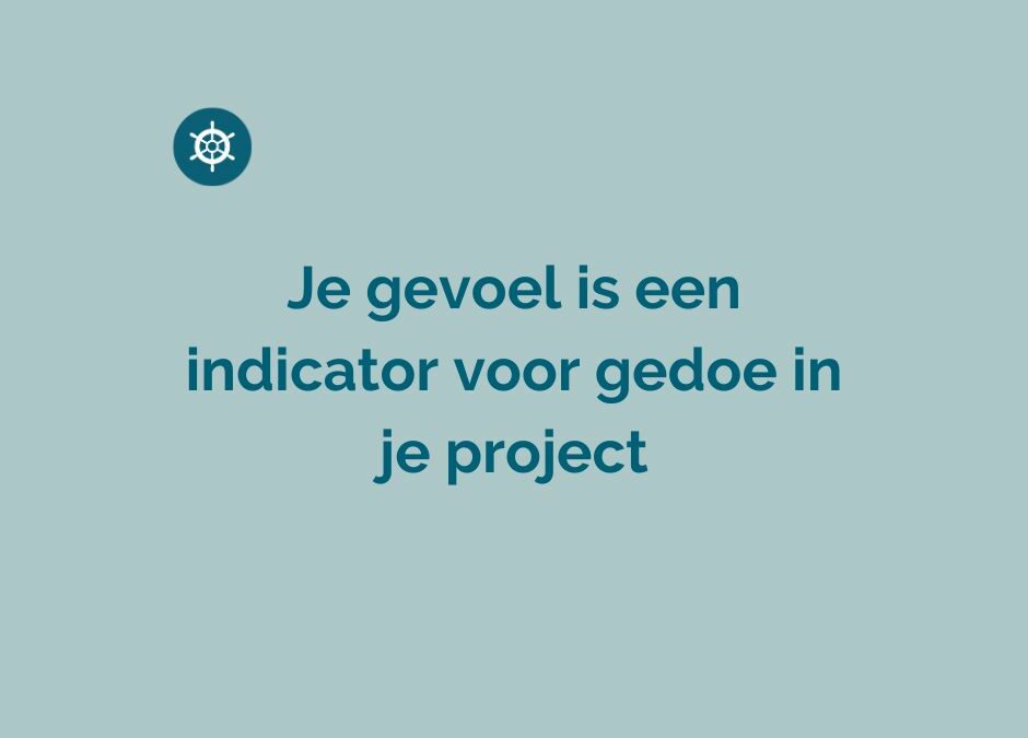 Je gevoel is een indicator voor gedoe in je project