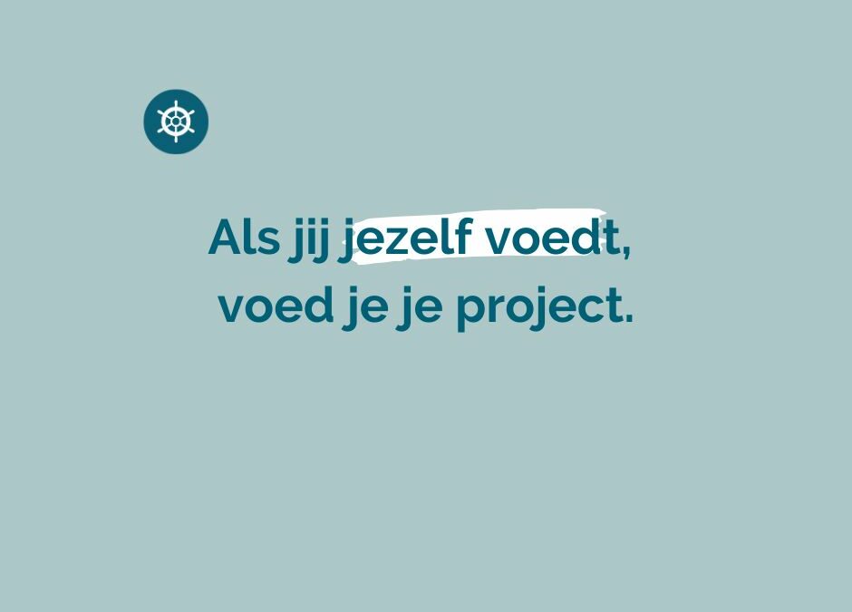 Wat jij jezelf geeft, geef je je project